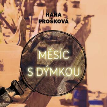 Měsíc s dýmkou - Hana Prošková - audiokniha