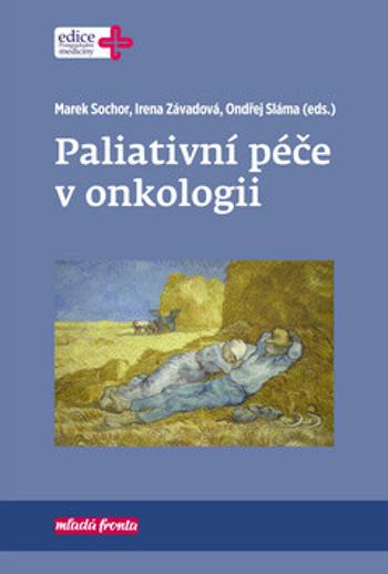 Paliativní péče v onkologii - Ondřej Sláma, Irena Závadová, Marek Sochor