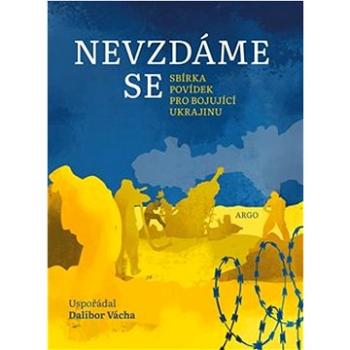 Nevzdáme se: Sbírka povídek pro bojující Ukrajinu (978-80-257-3951-8)