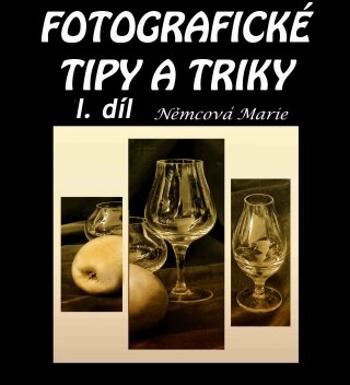 Fotografické tipy a triky I. - Marie Němcová - e-kniha