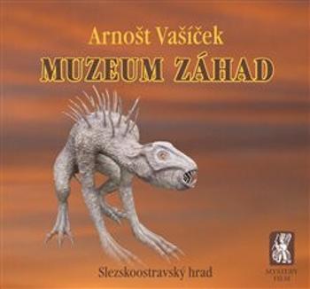 Muzeum záhad - Slezskoostravský hrad - Arnošt Vašíček