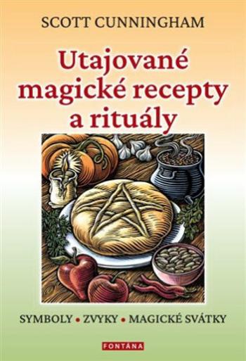 Utajované magické recepty a rituály - Scott Cunningham