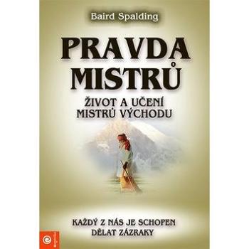 Pravda mistrů: Život a učení mistrů východu (978-80-8100-514-5)