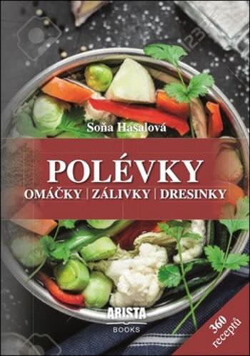 Polévky, omáčky, zálivky, dresinky - Soňa Hasalová