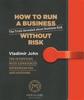 How to run a business without risk - The Truth Revealed about Business Risk - Vladimír John