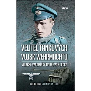 Velitel tankových vojsk Wehrmachtu: Válečné vzpomínky Hanse von Lucka (978-80-7433-340-8)