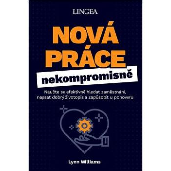 Nová práce nekompromisně: Naučte se efektivně hledat zaměstnání, napsat dobrý životopis a zapůsobit  (978-80-7508-814-7)