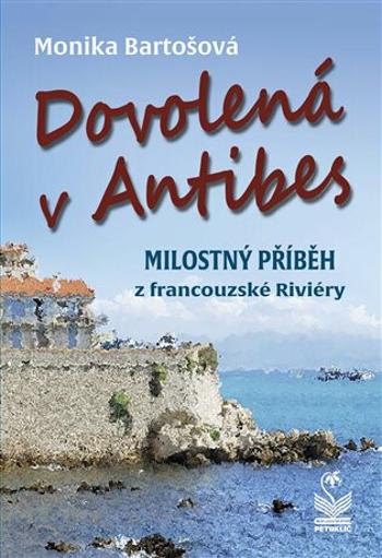 Dovolená v Antibes - Milostný příběh z francouzské riviéry - Monika Bartošová