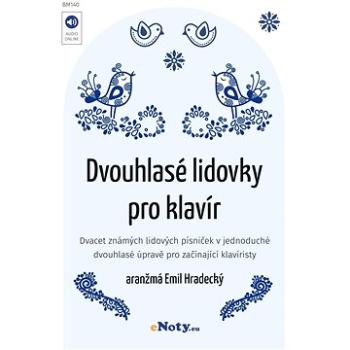 Dvouhlasé lidovky pro klavír (arr. Emil Hradecký) / známé lidové písničky v jednoduché dvouhlasé úpr (BM140)