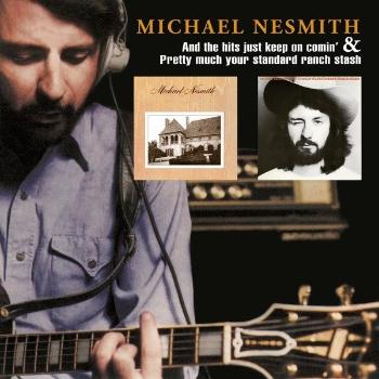 NESMITH, MICHAEL - AND THE HITS JUST KEEP ON COMIN'/PRETTY MUCH YOUR STANDARD RANCH STASH, CD