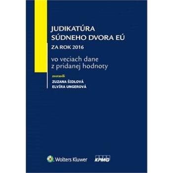 Judikatúra Súdneho dvora EÚ za rok 2016: vo veciach dane z pridanej hodnoty (978-80-8168-680-1)