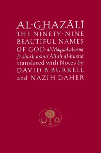 Al-Ghazali on the Ninety-nine Beautiful Names of God - al-Ghazálí Abú Hámid