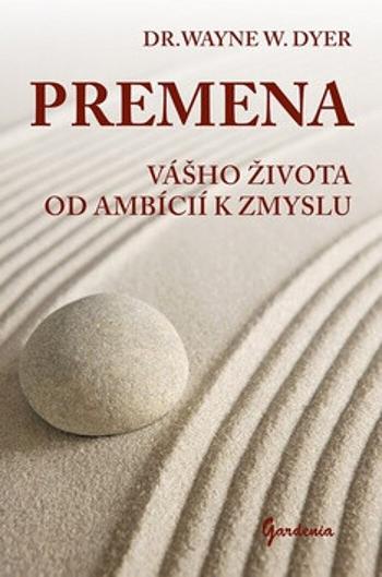 Premena vášho života od ambícií k zmyslu - Wayne W. Dyer