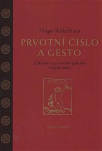 Prvotní číslo a gesto - Hugo Kükelhaus