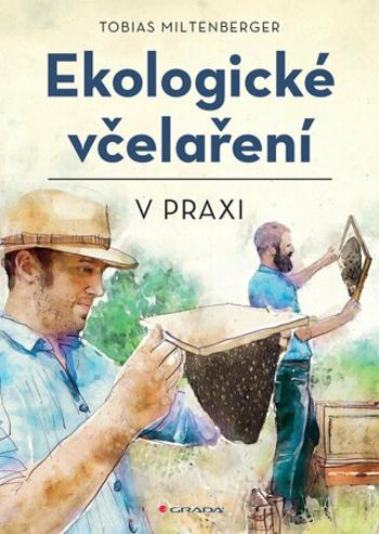 Ekologické včelaření v praxi - David Gerstmeier, Tobias Miltenberger