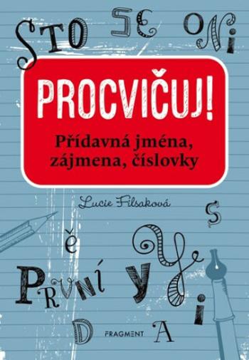 Procvičuj! Přídavná jména, zájmena, číslovky - Lucie Filsaková