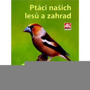 Ptáci našich lesů a zahrad (978-80-7466-255-3)