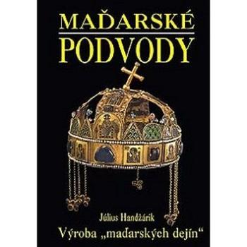 Maďarské podvody: Výroba „maďarských dejín“ (978-80-8079-108-7)