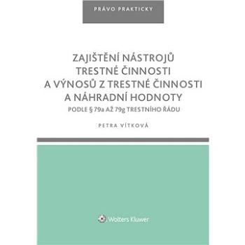 Zajištění nástrojů trestné činnosti a výnosů z trestné činnosti a náhradní hodnoty podle § 79a až 79 (978-80-759-8551-4)