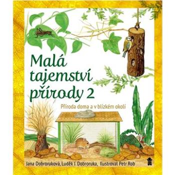 Malá tajemství přírody 2: Příroda doma a v blízkém okolí (978-80-242-8083-7)