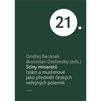 Stíny minaretů: islám a muslimové jako předmět českých veřejných polemik (978-80-200-2630-9)