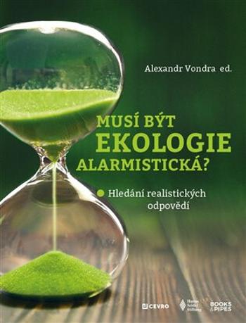 Musí být ekologie alarmistická? - Hledání realistických odpovědí - Alexandr Vondra