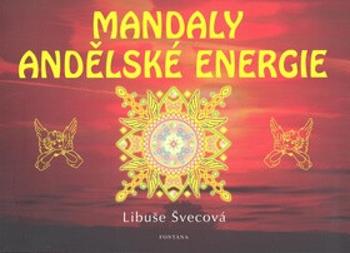 Mandaly andělské energie - Ester Stará, Libuše Švecová, Milan Starý