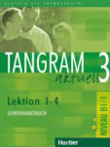 Tangram aktuell 3: Lektion 1-4: Lehrerhandbuch - Rosa-Maria Dallapiazza