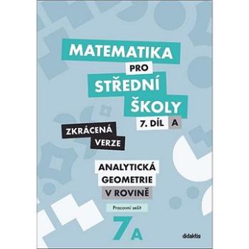 Matematika pro střední školy 7.díl Zkrácená verze: Pracovní sešit Analytická geometrie v rovině (978-80-7358-334-7)