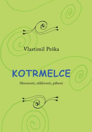 Kotrmelce - Líbeznosti, ošklivosti, pábení - Vlastimil Peška