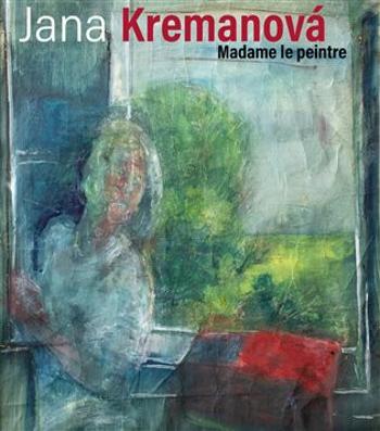 Jana Kremanová - Madame le peintre - Eda Kriseová, Ivan Dubský, Jiří Tichý, Jana Kremanová