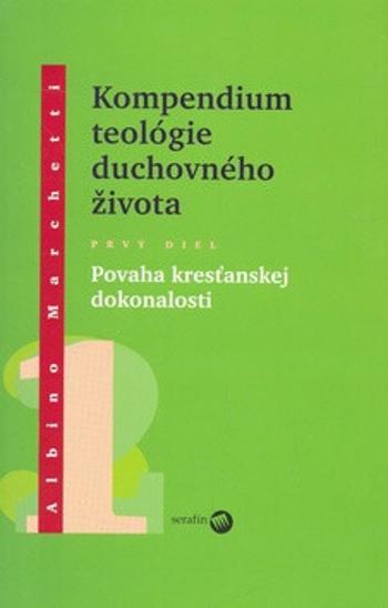 Kompedium teológie duchovného života  diel I. - Albino Marchetti