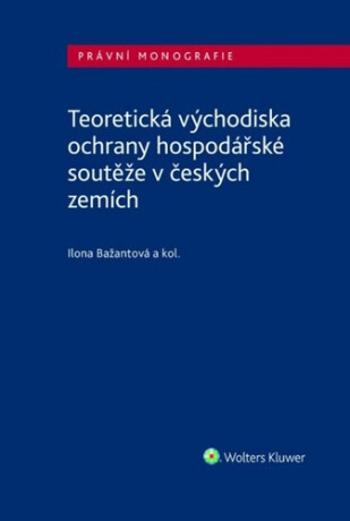 Teoretická východiska ochrany hospodářské soutěže v českých zemích - Eva Cihelková