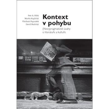 Kontext v pohybu: (Neo)pragmatické úvahy o literatuře a kultuře (978-80-7470-220-4)