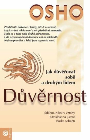 Důvěrnost - Jak důvěřovat sobě a druhým lidem - Osho Rajneesh