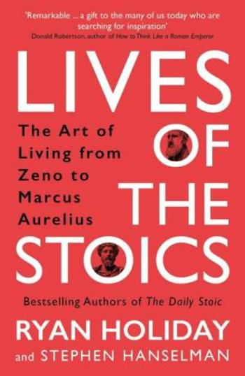 Lives of the Stoics - Ryan Holiday, Stephen Hanselman