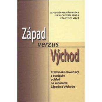 Západ verzus Východ: Kresťansko-slovenský a európsky pohľad na súperenie Západu a Východu (978-80-8061-920-6)