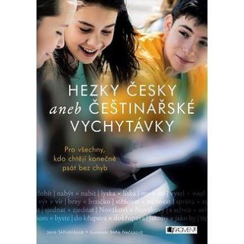 Hezky česky aneb Češtinářské vychytávky: Pro všechny, kdo chtějí konečně psát bez chyb (978-80-253-3554-3)