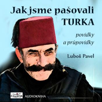 Jak jsme pašovali Turka - Luboš Pavel - audiokniha