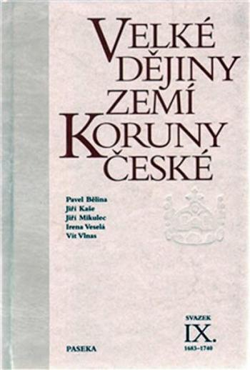 Velké dějiny zemí Koruny české IX. (1683 - 1740) - Pavel Bělina, Vít Vlnas, Jiří Mikulec, Jiří Kaše, Irena Veselá