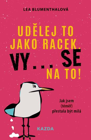 Lea Blumenthalová Udělej to jako racek. Vy... se na to! Provedení: E-kniha