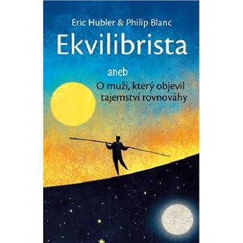 Ekvilibrista: aneb O muži, který objevil tajemství rovnováhy (978-80-87950-68-5)