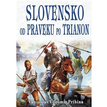 Slovensko od  praveku po Trianon (978-80-8079-308-1)