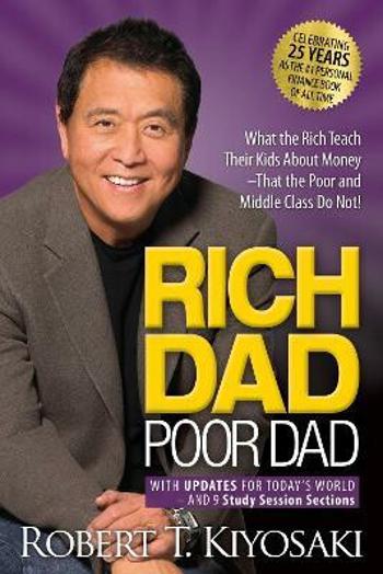 Rich Dad Poor Dad: What the Rich Teach Their Kids About Money That the Poor and Middle Class Do Not! - Robert T. Kiyosaki