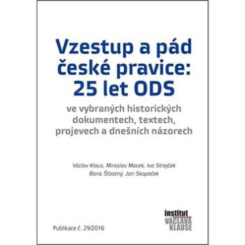 Vzestup a pád české pravice: 25 let ODS: Publikace č. 29/2016 (978-80-7542-019-0)