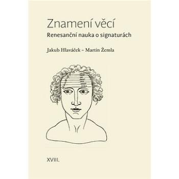 Znamení věcí: Renesanční nauka o signaturách (978-80-7465-429-9)