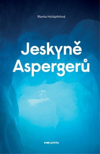 Jeskyně Aspergerů - Blanka Holzäpfelová