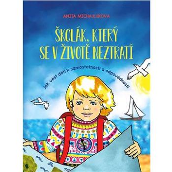 Školák, který se v životě neztratí: Jak vést děti k samostatnosti a odpovědnosti (978-80-264-3944-8)