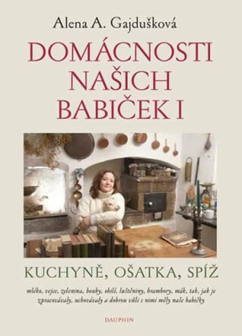 Domácnosti našich babiček I - Alena Anežka Gajdušková