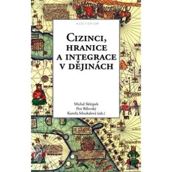 Cizinci, hranice a integrace v dějinách (978-80-87284-62-9)